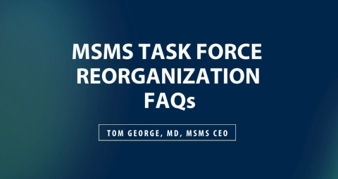 MSMS task force reorganization FAQs with Doctor Tom George